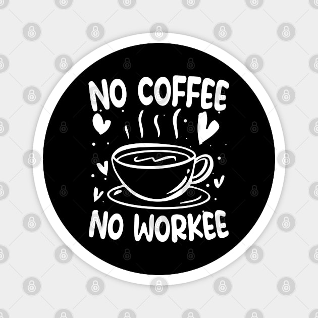 No Coffee No Workee Magnet by AngelBeez29